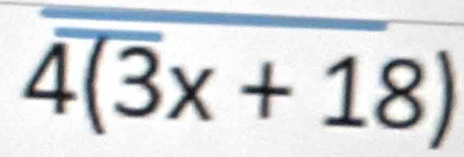 overline 4(3x+18)