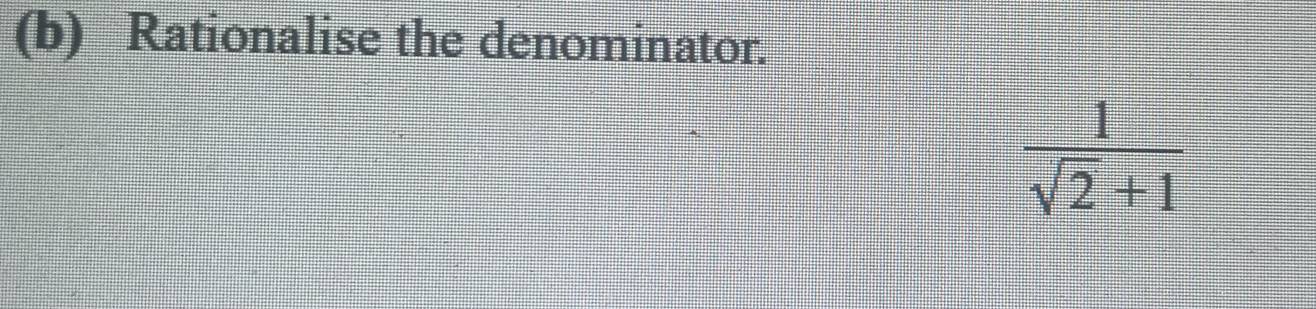 Rationalise the denominator.
 1/sqrt(2)+1 