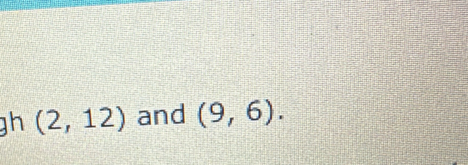 gh (2,12) and (9,6).