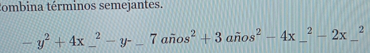 Combina términos semejantes.
-y^2+4x_ ^2-y-_ 7awidehat nos^2+3 __ awidehat nos^2-4x_ ^2-2x_ ^2 __