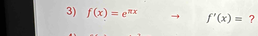 f(x)=e^(π x)
f'(x)= ?