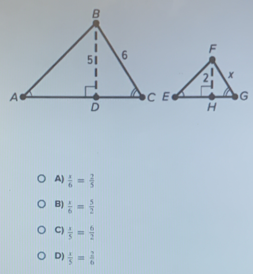 A)  x/6 = 2/5 
B)  x/6 = 5/2 
C)  x/5 = 6/2 
D)  x/5 = 2/6 