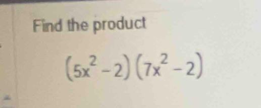 Find the product
(5x^2-2)(7x^2-2)