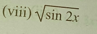 (viii) sqrt(sin 2x)