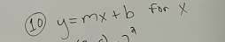 for X
10 y=mx+b 2°