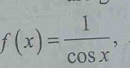 f(x)= 1/cos x ,