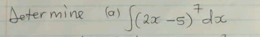 determine (a) ∈t (2x-5)^7dx