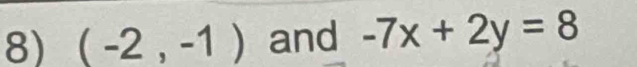 (-2,-1) and -7x+2y=8