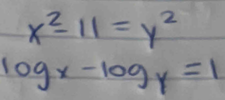 x^2-11=y^2
log _x-log _y=1