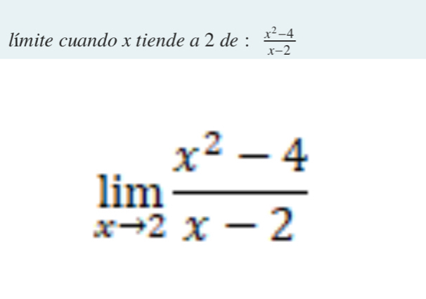 límite cuando x tiende a 2 de :  (x^2-4)/x-2 
limlimits _xto 2 (x^2-4)/x-2 