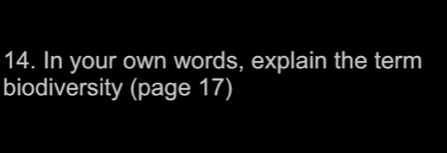 In your own words, explain the term 
biodiversity (page 17)