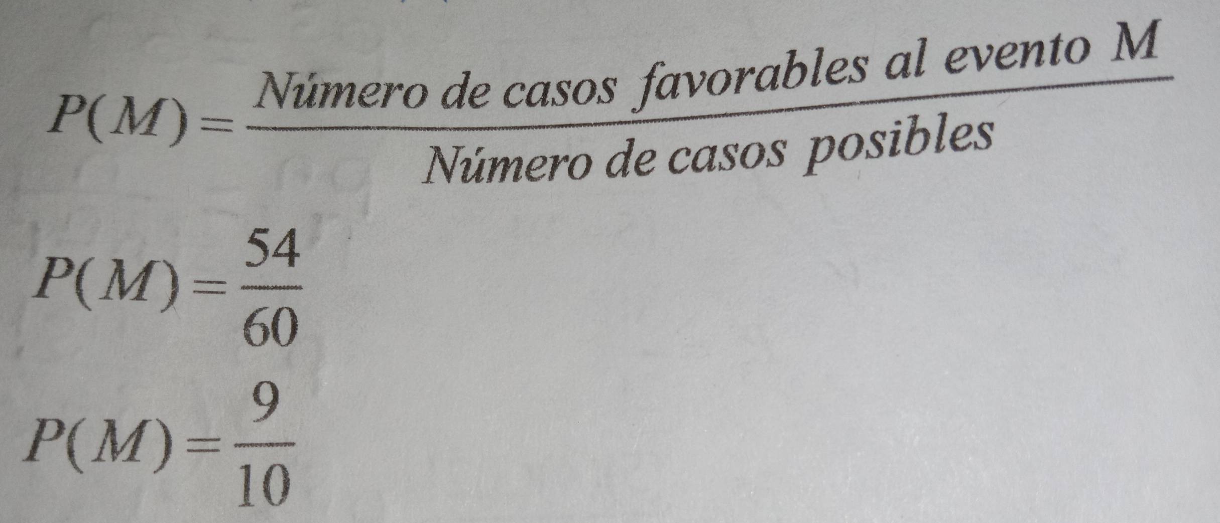 P(M)= Nimerodecasosfavorablesalev/Nimerodecasosposibles  ento M 
_ 1 
_ 
P(M)= 54/60 
P(M)= 9/10 