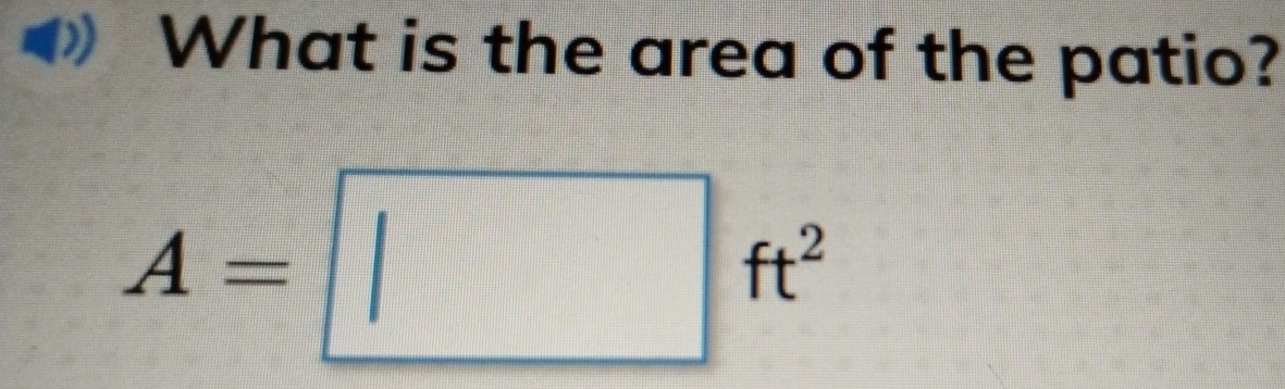 What is the area of the patio?
A=□ ft^2