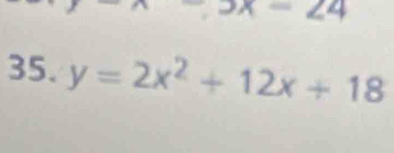 ∠ 4
35. y=2x^2+12x+18