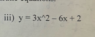 iii) y=3x^(wedge)2-6x+2