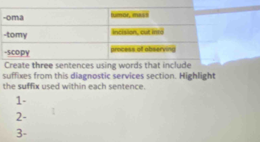 Create three sentences using words that include 
suffixes from this diagnostic services section. Highlight 
the suffix used within each sentence. 
1- 
2- 
3-