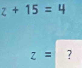 z+15=4
z= ?