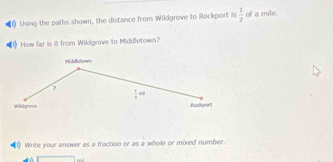 Using the paths shown, the distance from Wildgrove to Rockport is  1/2  of a mile.
How far is it from Wildgrove to Middletown?
1) Write your answer as a fraction or as a whole or mixed number.