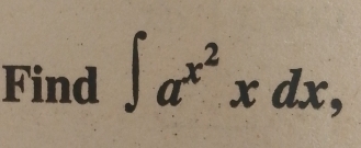 Find ∈t a^(x^2)xdx,