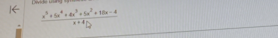 Divi de usin s m
 (x^5+5x^4+4x^3+5x^2+18x-4)/x+4 