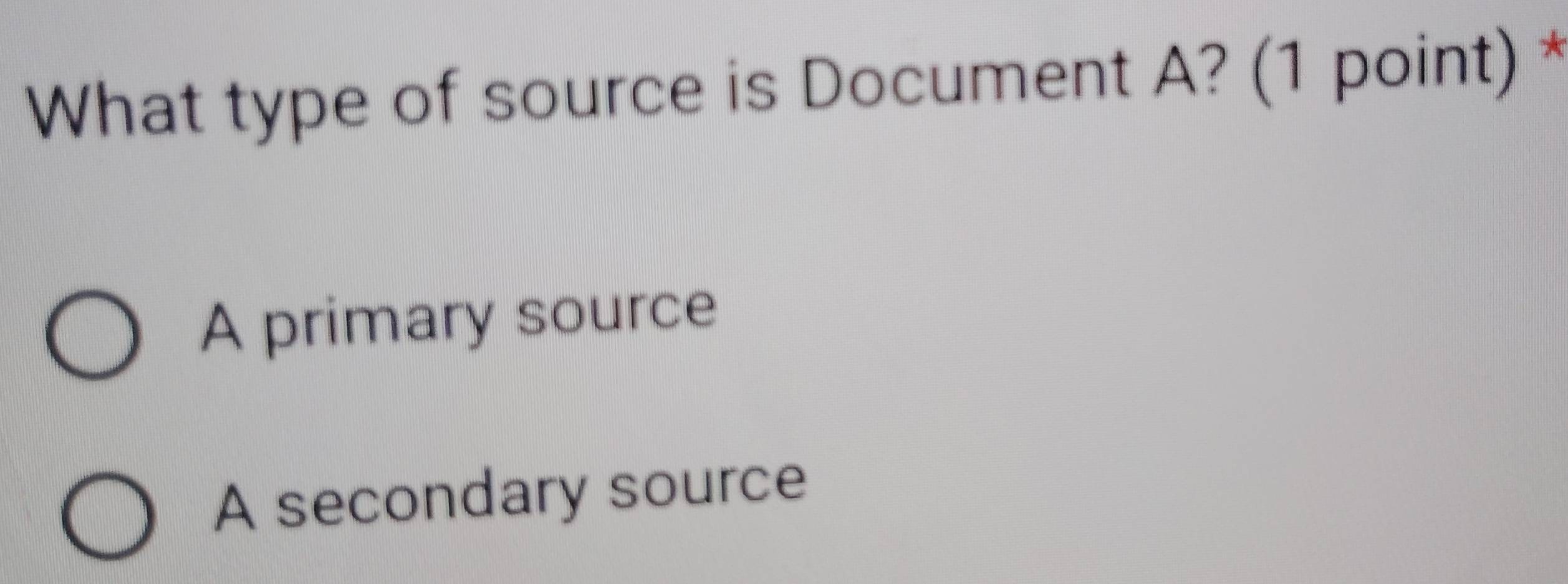 What type of source is Document A? (1 point) *
A primary source
A secondary source