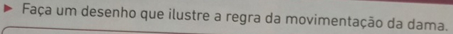 Faça um desenho que ilustre a regra da movimentação da dama.