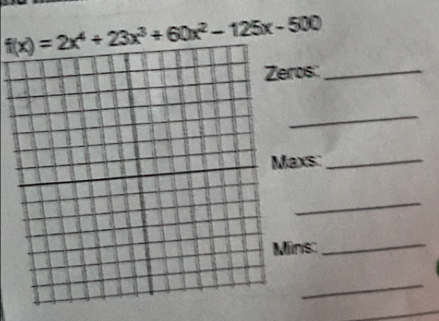 f(x)=2x^4+23x^3+60x^2-125x-500
ros:_ 
_ 
axs:_ 
_ 
ins:_ 
_