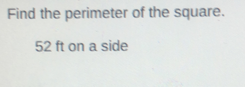 Find the perimeter of the square.
52 ft on a side