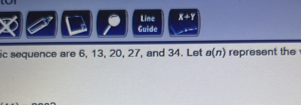 Line X+Y
Guide 
ic sequence are 6, 13, 20, 27, and 34. Let a(n) represent the