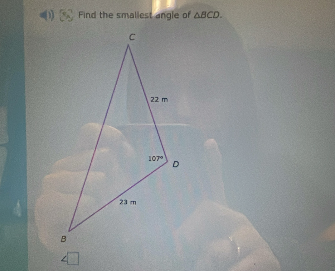 Find the smallest angle of △ BCD.
∠ □