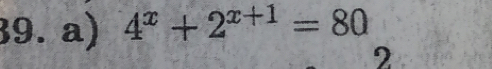 4^x+2^(x+1)=80
2