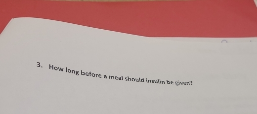 How long before a meal should insulin be given?