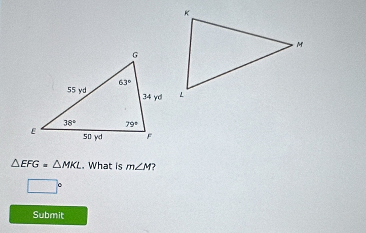 △ EFG=△ MKL. What is m∠ M 7
□°
Submit