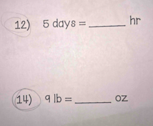 5days= _
hr
14) qlb= _ OZ