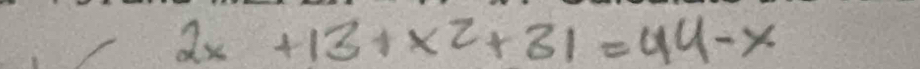 2x+13+x^2+81=44-x