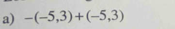 -(-5,3)+(-5,3)