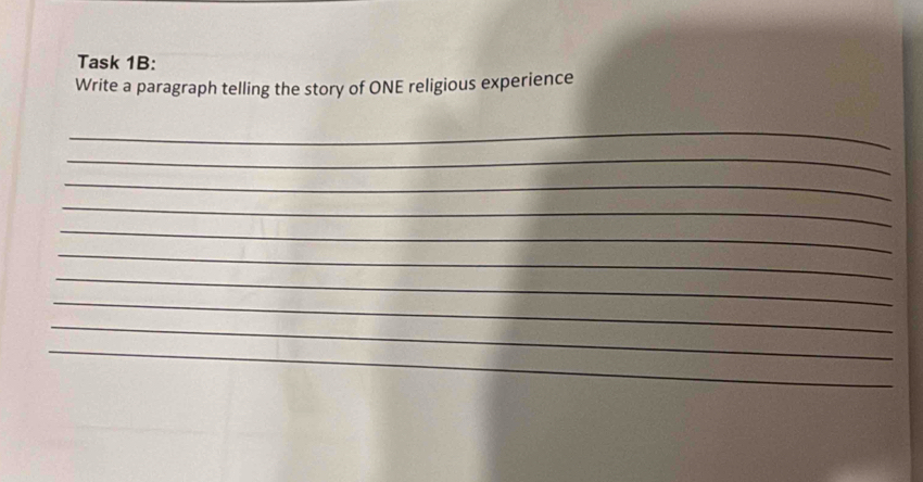 Task 1B: 
Write a paragraph telling the story of ONE religious experience 
_ 
_ 
_ 
_ 
_ 
_ 
_ 
_ 
_ 
_