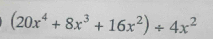 (20x^4+8x^3+16x^2)/ 4x^2