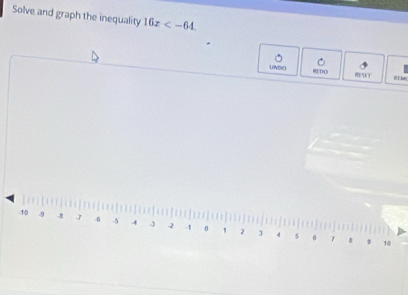 Solve and graph the inequality 16x . 
UNDO REDO RESKT [EM(