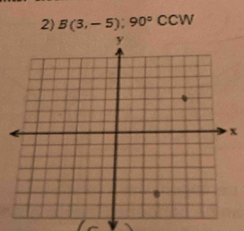 B(3,-5);90°CCW
x