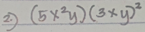 2 (5x^2y)(3xy)^2