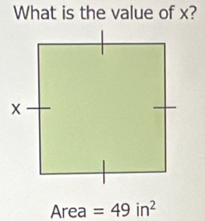 What is the value of x?
Area =49in^2