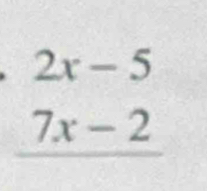 2x-5
7x-2