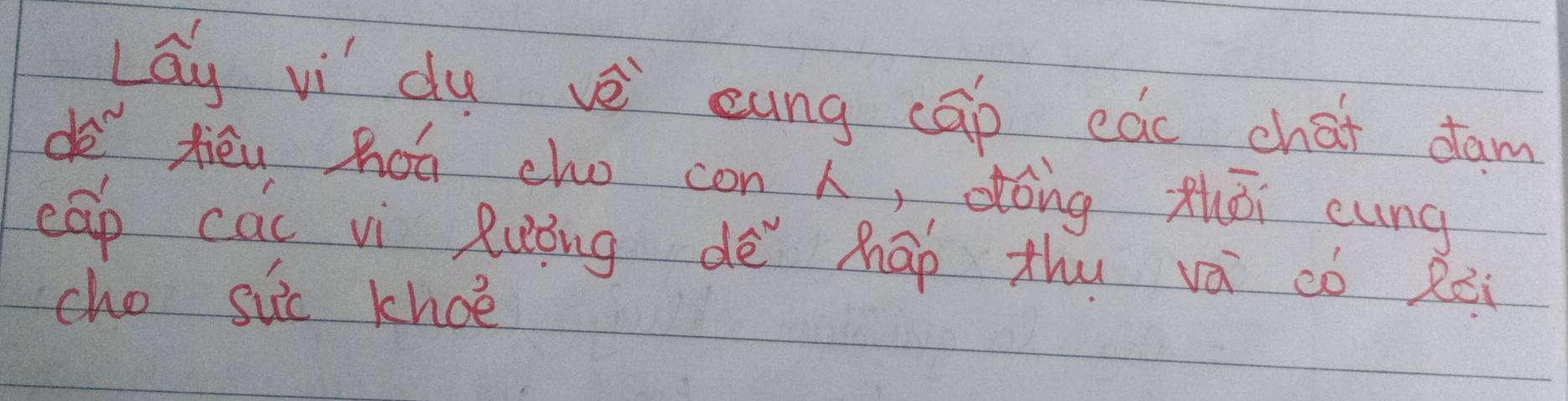 Lay vi du vè eung cāp eac chat dam 
do xiéu hoá cho con , dóng zhōi cung 
cāp cāu vì Ruōng dè hāp thu vá có àēi 
cho sic khoe