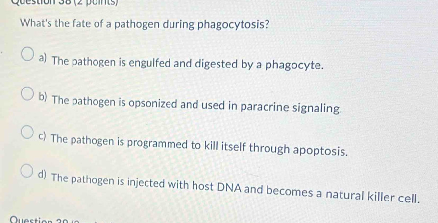 Solved: What's the fate of a pathogen during phagocytosis? a) The ...
