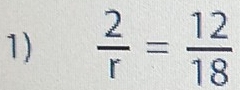  2/r = 12/18 