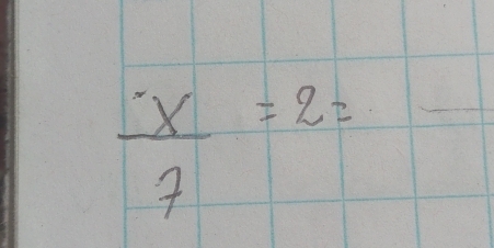  x/7 =2=