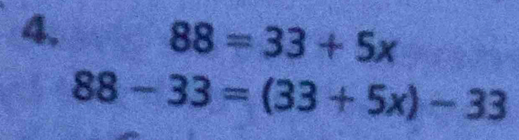 4,
88=33+5x
88-33=(33+5x)-33