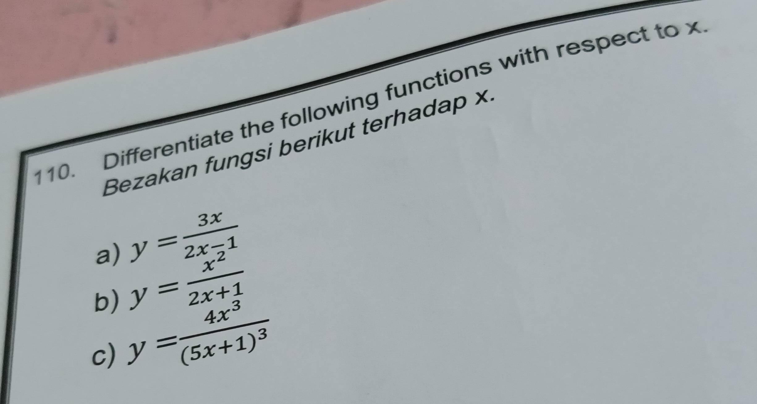 Differentiate the following functions with respect to x
Bezakan fungsi berikut terhadap ×
a) y= 3x/2x-1 
b) y= x^2/2x+1 
c) y=frac 4x^3(5x+1)^3