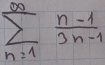 sumlimits _(n=1)^(∈fty) (n-1)/3n-1 